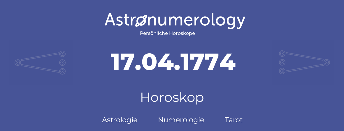 Horoskop für Geburtstag (geborener Tag): 17.04.1774 (der 17. April 1774)