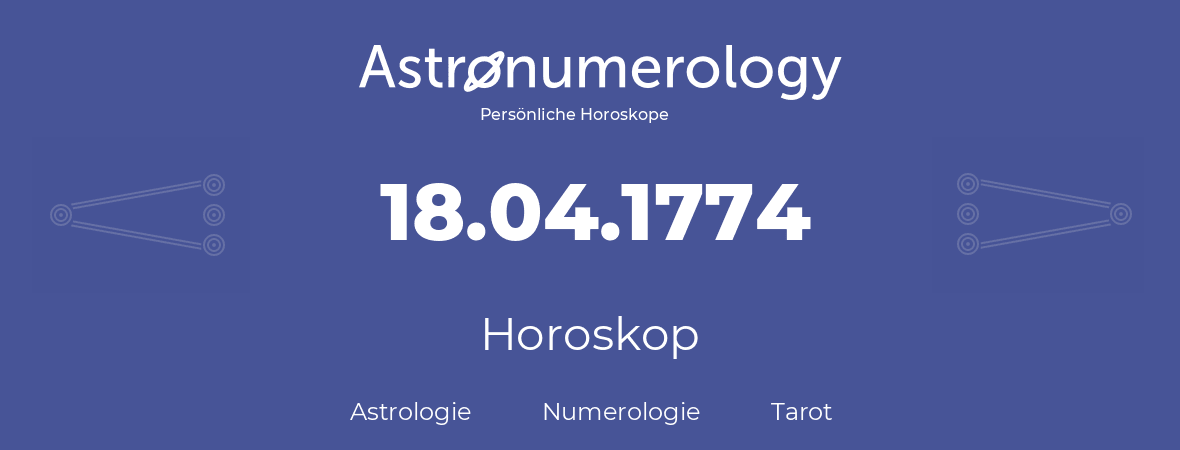 Horoskop für Geburtstag (geborener Tag): 18.04.1774 (der 18. April 1774)