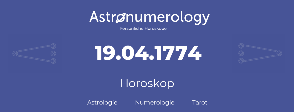 Horoskop für Geburtstag (geborener Tag): 19.04.1774 (der 19. April 1774)