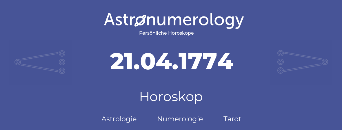 Horoskop für Geburtstag (geborener Tag): 21.04.1774 (der 21. April 1774)