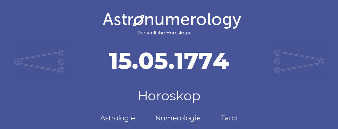 Horoskop für Geburtstag (geborener Tag): 15.05.1774 (der 15. Mai 1774)