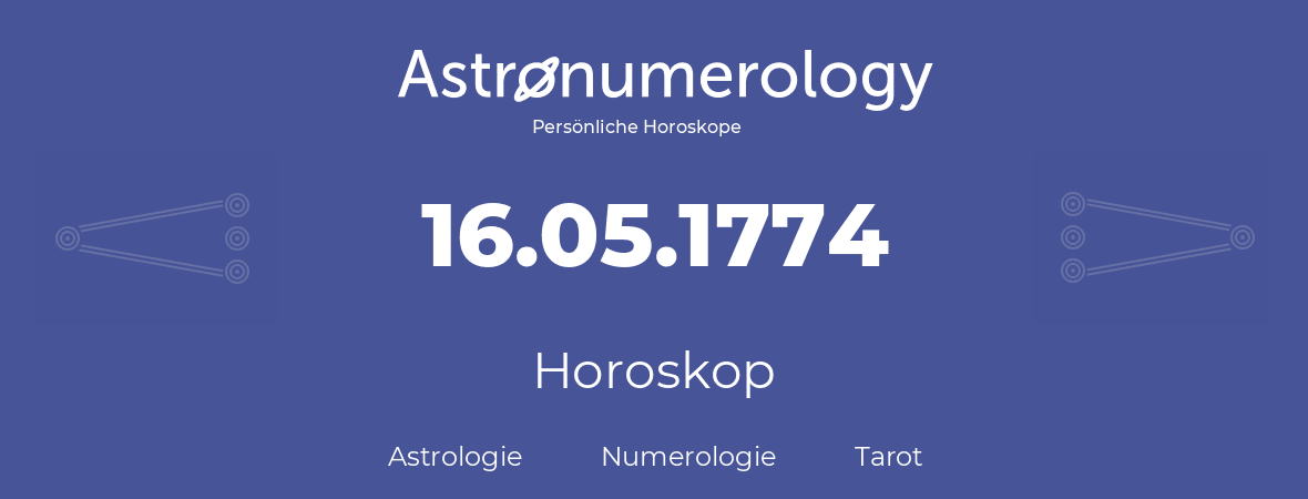 Horoskop für Geburtstag (geborener Tag): 16.05.1774 (der 16. Mai 1774)