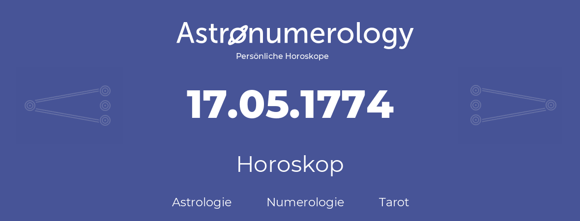 Horoskop für Geburtstag (geborener Tag): 17.05.1774 (der 17. Mai 1774)
