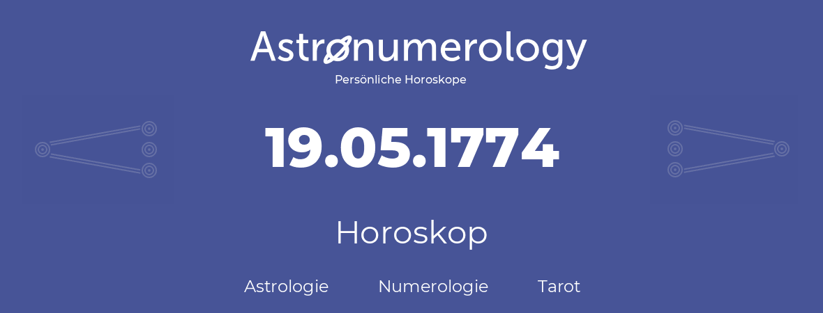 Horoskop für Geburtstag (geborener Tag): 19.05.1774 (der 19. Mai 1774)