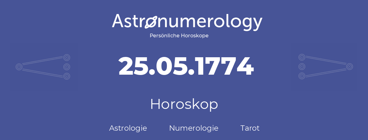 Horoskop für Geburtstag (geborener Tag): 25.05.1774 (der 25. Mai 1774)