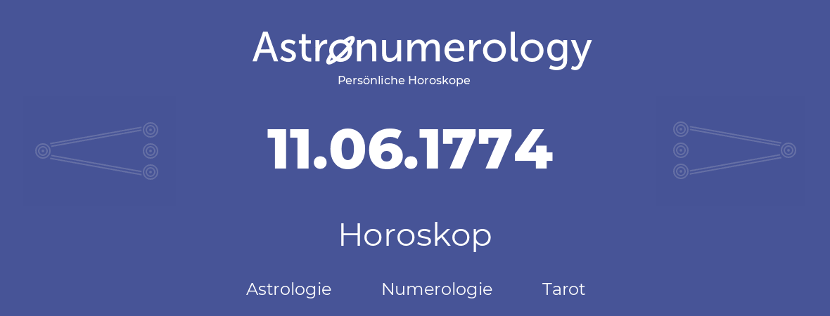 Horoskop für Geburtstag (geborener Tag): 11.06.1774 (der 11. Juni 1774)