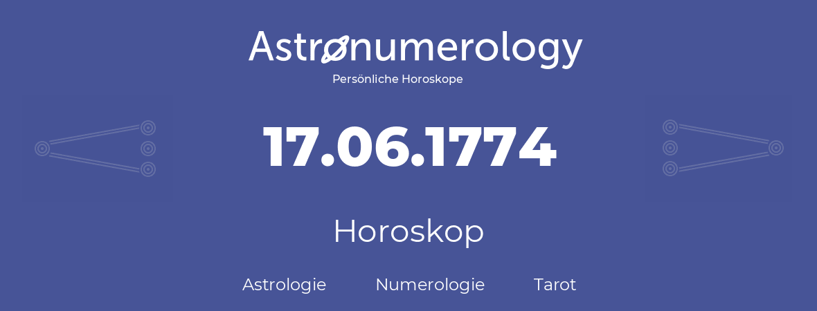 Horoskop für Geburtstag (geborener Tag): 17.06.1774 (der 17. Juni 1774)