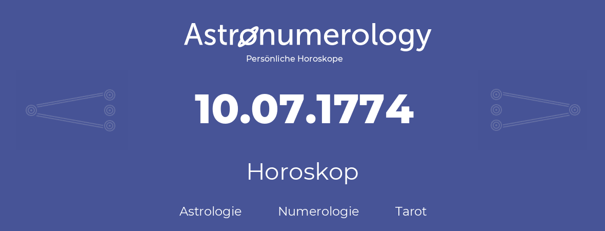 Horoskop für Geburtstag (geborener Tag): 10.07.1774 (der 10. Juli 1774)