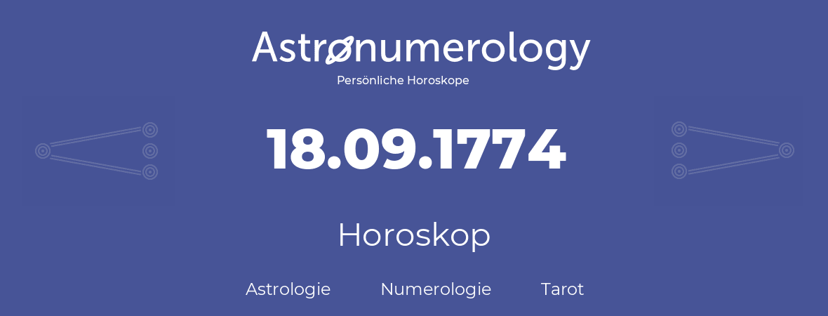 Horoskop für Geburtstag (geborener Tag): 18.09.1774 (der 18. September 1774)