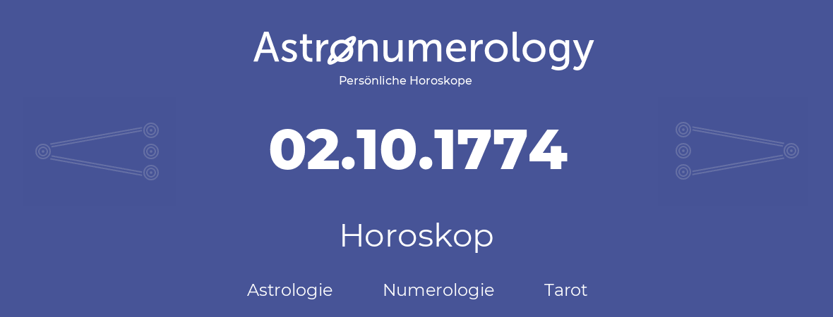Horoskop für Geburtstag (geborener Tag): 02.10.1774 (der 2. Oktober 1774)