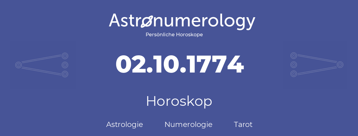 Horoskop für Geburtstag (geborener Tag): 02.10.1774 (der 02. Oktober 1774)