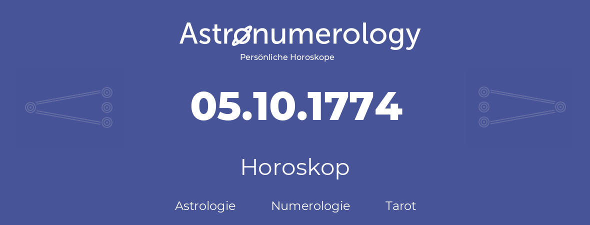 Horoskop für Geburtstag (geborener Tag): 05.10.1774 (der 5. Oktober 1774)