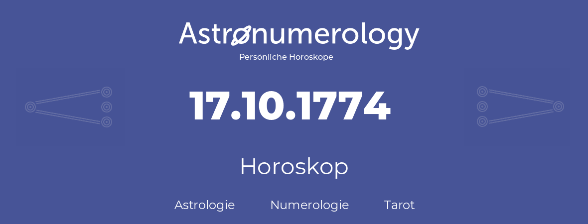 Horoskop für Geburtstag (geborener Tag): 17.10.1774 (der 17. Oktober 1774)