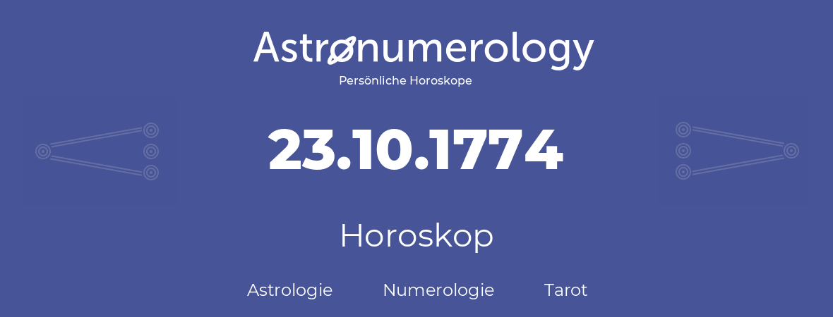 Horoskop für Geburtstag (geborener Tag): 23.10.1774 (der 23. Oktober 1774)