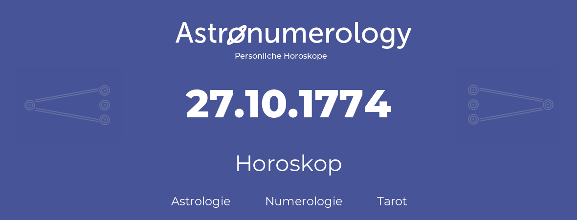 Horoskop für Geburtstag (geborener Tag): 27.10.1774 (der 27. Oktober 1774)