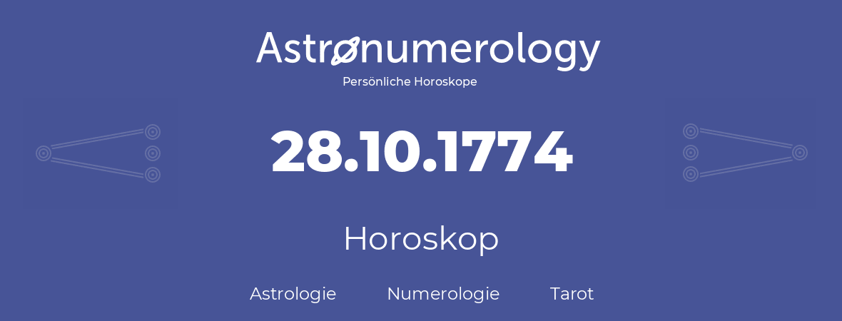 Horoskop für Geburtstag (geborener Tag): 28.10.1774 (der 28. Oktober 1774)