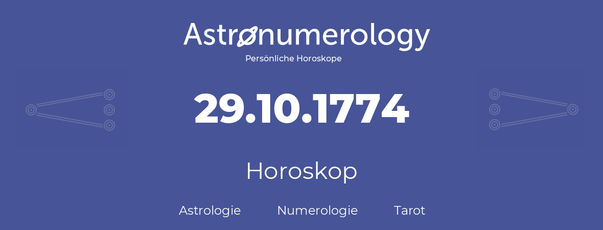 Horoskop für Geburtstag (geborener Tag): 29.10.1774 (der 29. Oktober 1774)