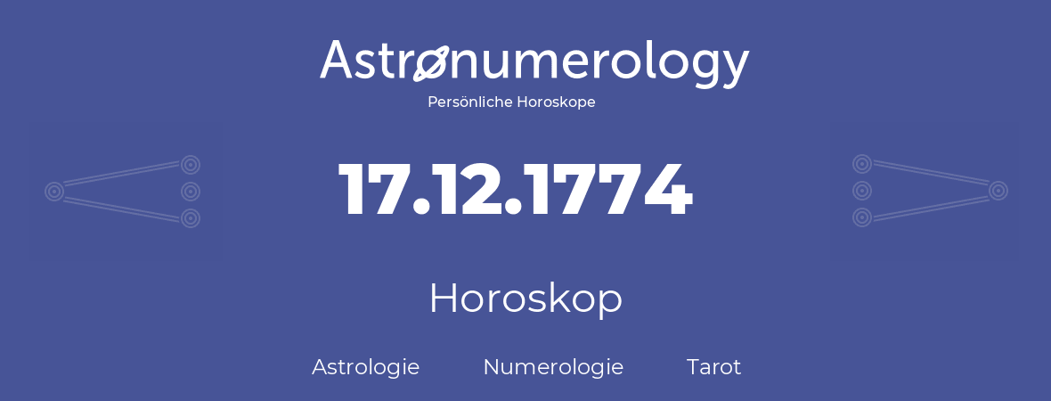 Horoskop für Geburtstag (geborener Tag): 17.12.1774 (der 17. Dezember 1774)