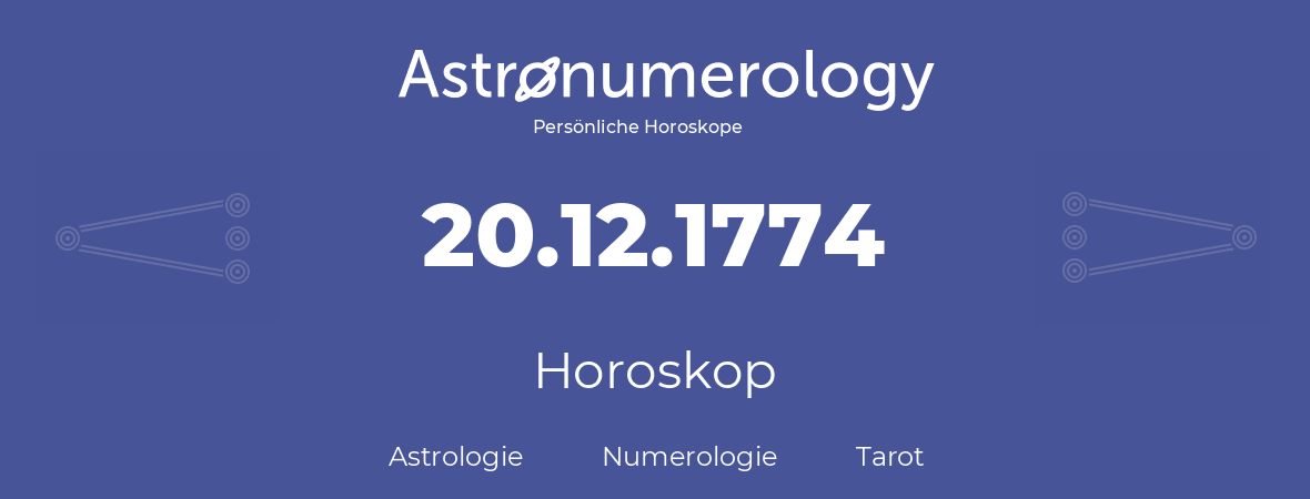 Horoskop für Geburtstag (geborener Tag): 20.12.1774 (der 20. Dezember 1774)