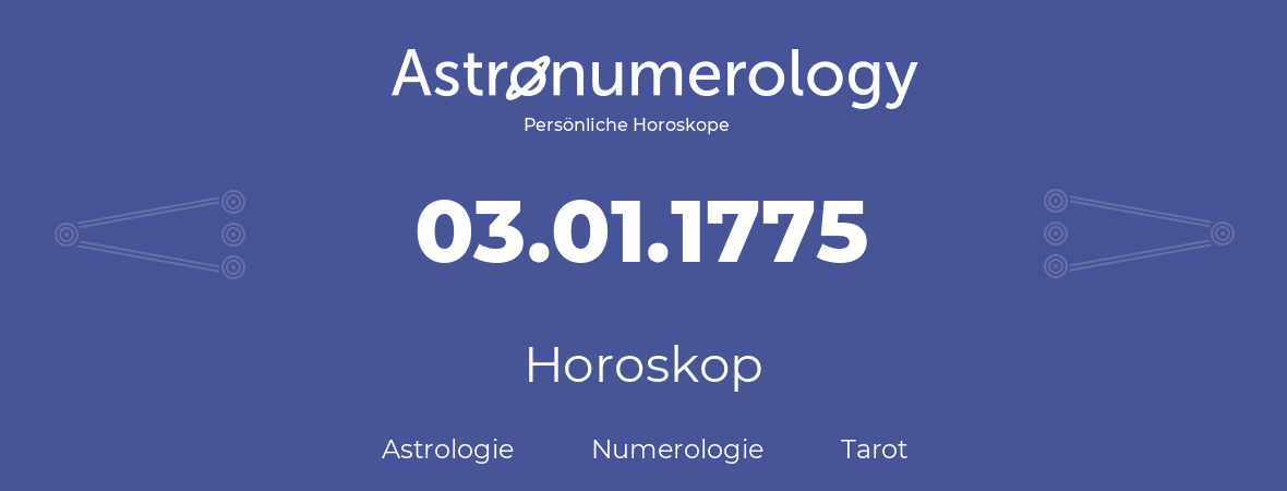 Horoskop für Geburtstag (geborener Tag): 03.01.1775 (der 3. Januar 1775)