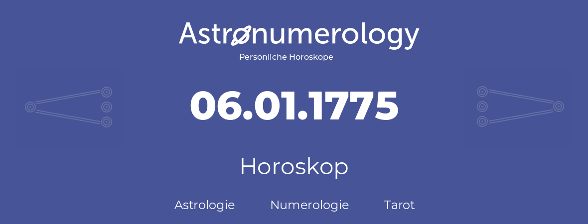 Horoskop für Geburtstag (geborener Tag): 06.01.1775 (der 06. Januar 1775)