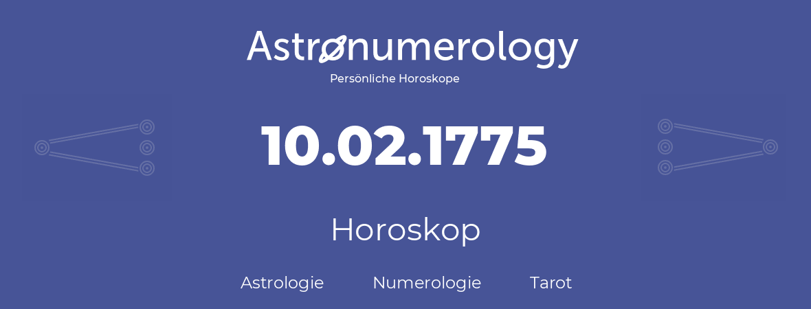 Horoskop für Geburtstag (geborener Tag): 10.02.1775 (der 10. Februar 1775)