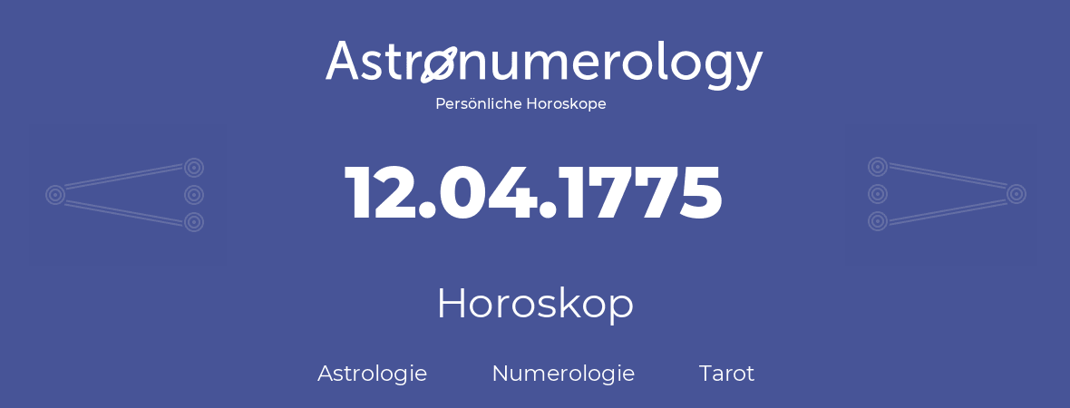 Horoskop für Geburtstag (geborener Tag): 12.04.1775 (der 12. April 1775)