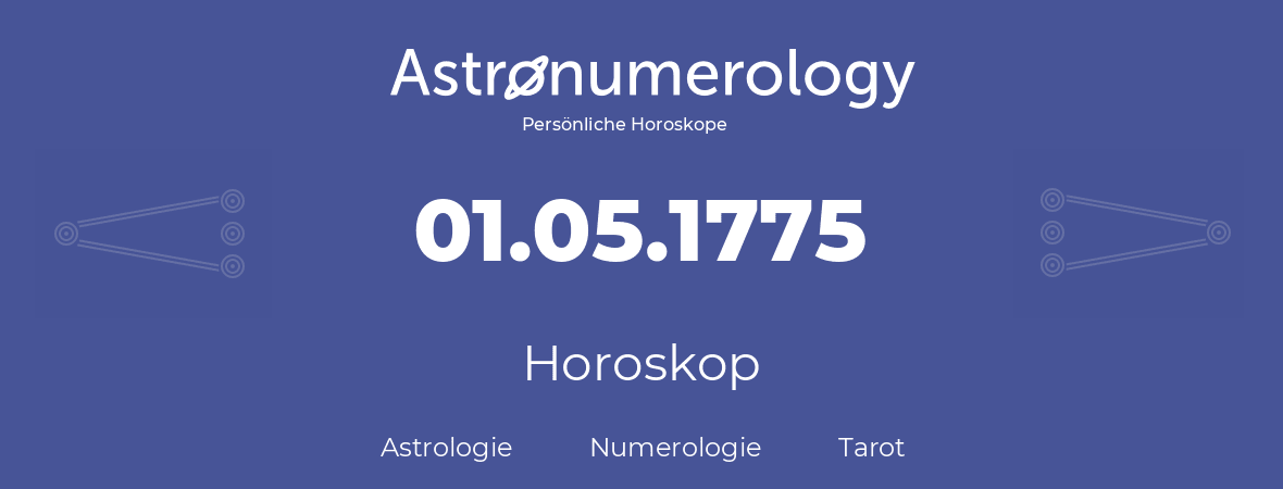 Horoskop für Geburtstag (geborener Tag): 01.05.1775 (der 1. Mai 1775)