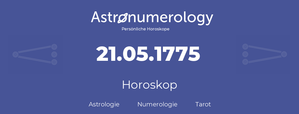 Horoskop für Geburtstag (geborener Tag): 21.05.1775 (der 21. Mai 1775)