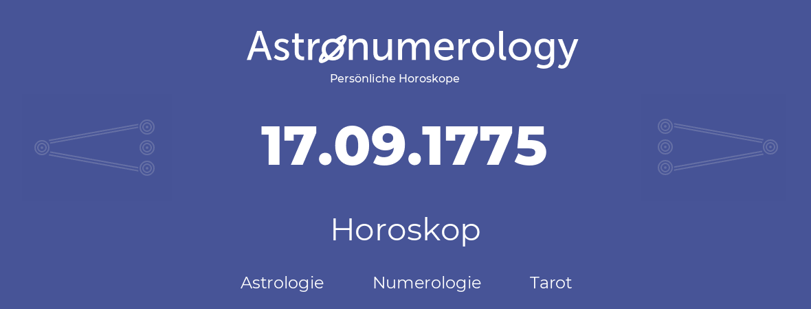 Horoskop für Geburtstag (geborener Tag): 17.09.1775 (der 17. September 1775)