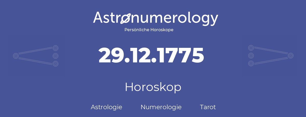 Horoskop für Geburtstag (geborener Tag): 29.12.1775 (der 29. Dezember 1775)