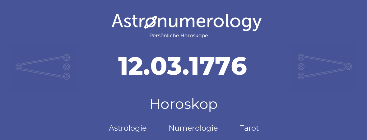 Horoskop für Geburtstag (geborener Tag): 12.03.1776 (der 12. Marz 1776)