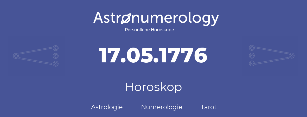 Horoskop für Geburtstag (geborener Tag): 17.05.1776 (der 17. Mai 1776)