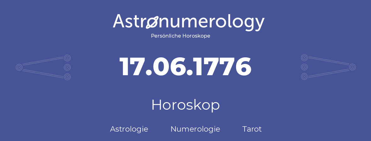 Horoskop für Geburtstag (geborener Tag): 17.06.1776 (der 17. Juni 1776)