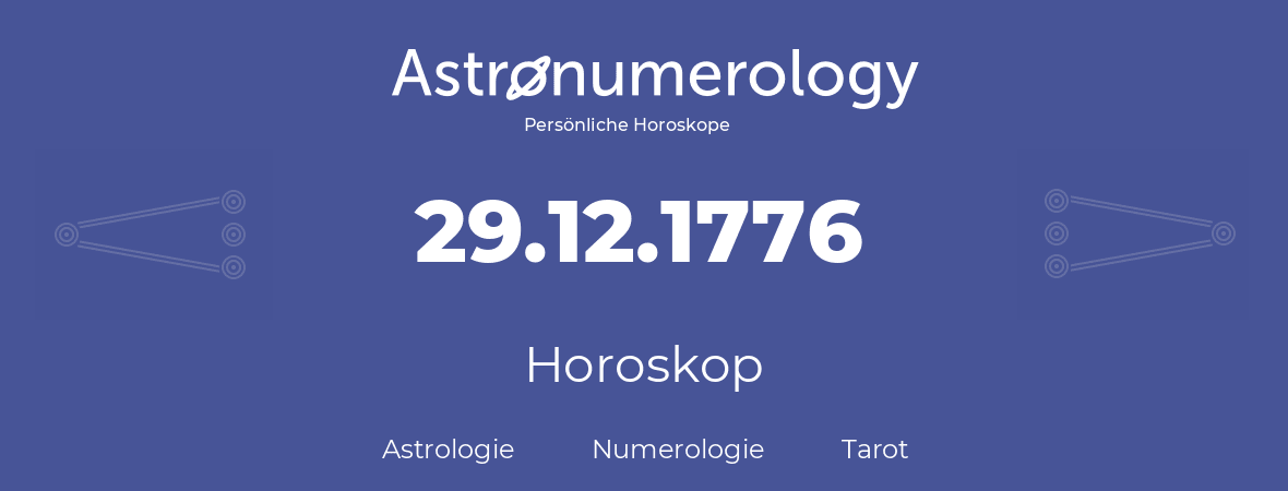 Horoskop für Geburtstag (geborener Tag): 29.12.1776 (der 29. Dezember 1776)