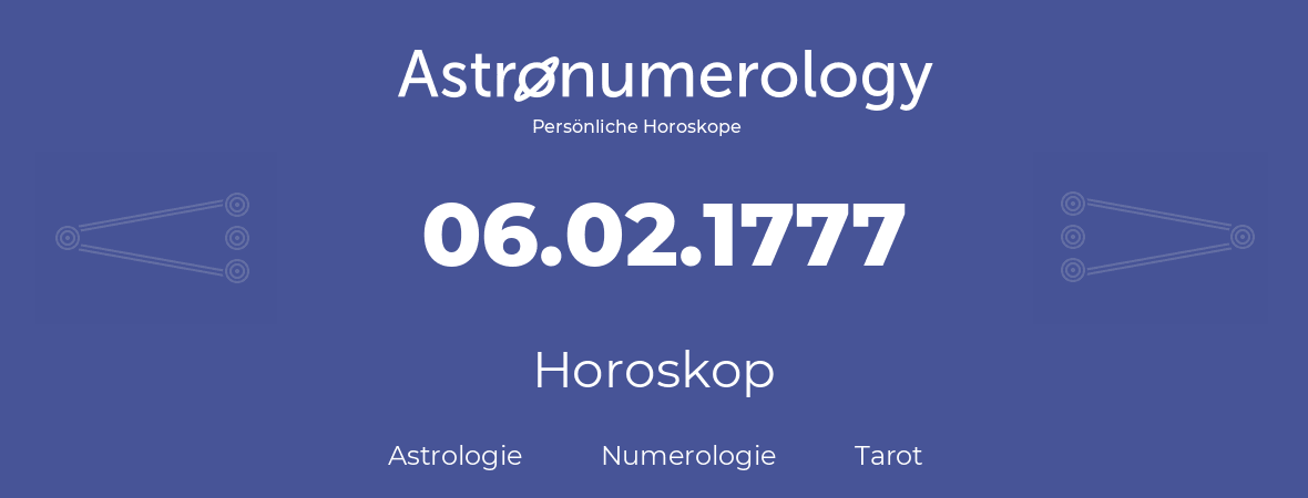 Horoskop für Geburtstag (geborener Tag): 06.02.1777 (der 06. Februar 1777)