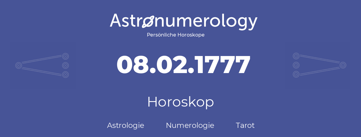 Horoskop für Geburtstag (geborener Tag): 08.02.1777 (der 8. Februar 1777)