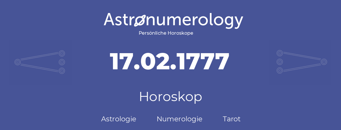 Horoskop für Geburtstag (geborener Tag): 17.02.1777 (der 17. Februar 1777)