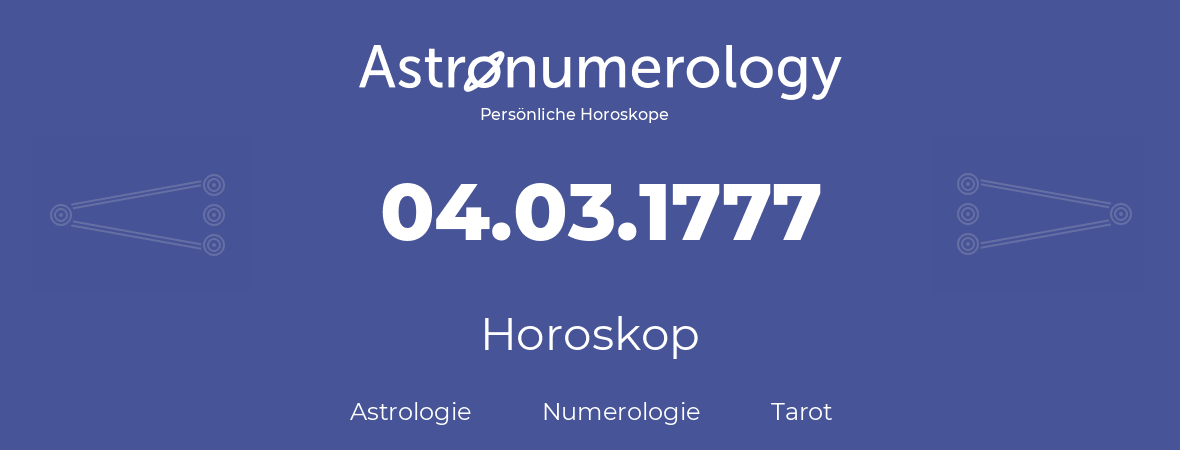 Horoskop für Geburtstag (geborener Tag): 04.03.1777 (der 4. Marz 1777)