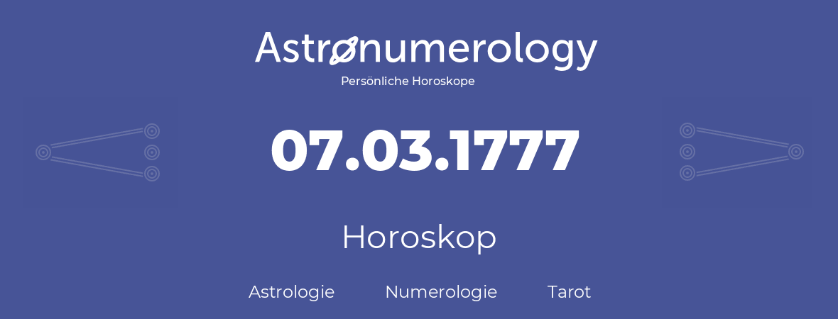 Horoskop für Geburtstag (geborener Tag): 07.03.1777 (der 7. Marz 1777)