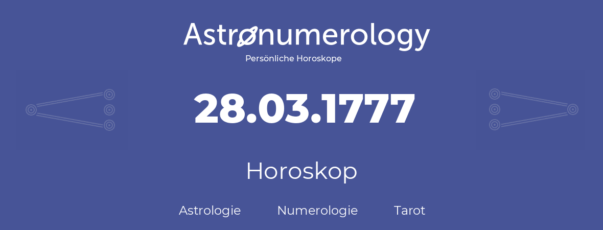 Horoskop für Geburtstag (geborener Tag): 28.03.1777 (der 28. Marz 1777)