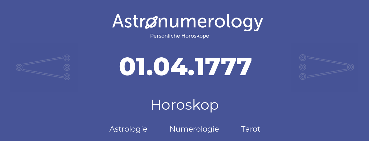 Horoskop für Geburtstag (geborener Tag): 01.04.1777 (der 01. April 1777)