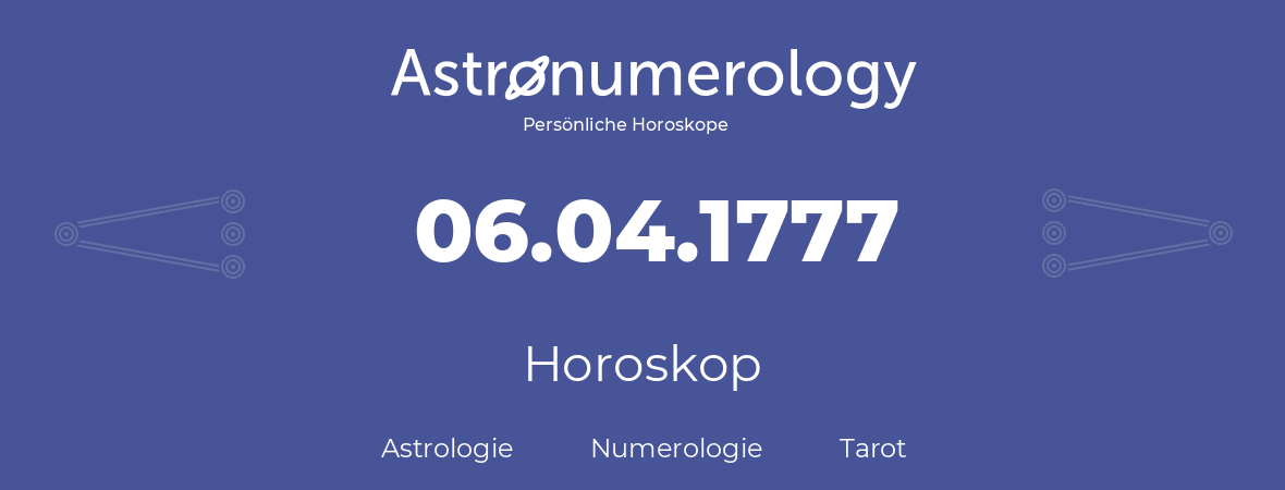 Horoskop für Geburtstag (geborener Tag): 06.04.1777 (der 06. April 1777)