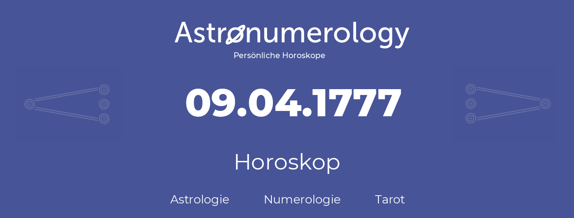 Horoskop für Geburtstag (geborener Tag): 09.04.1777 (der 9. April 1777)