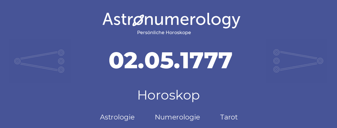 Horoskop für Geburtstag (geborener Tag): 02.05.1777 (der 2. Mai 1777)