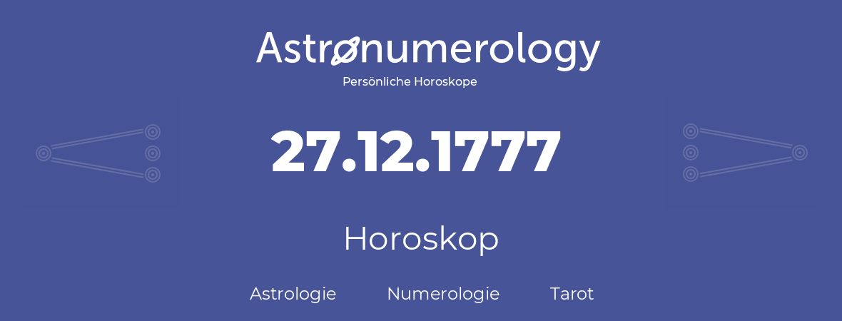 Horoskop für Geburtstag (geborener Tag): 27.12.1777 (der 27. Dezember 1777)