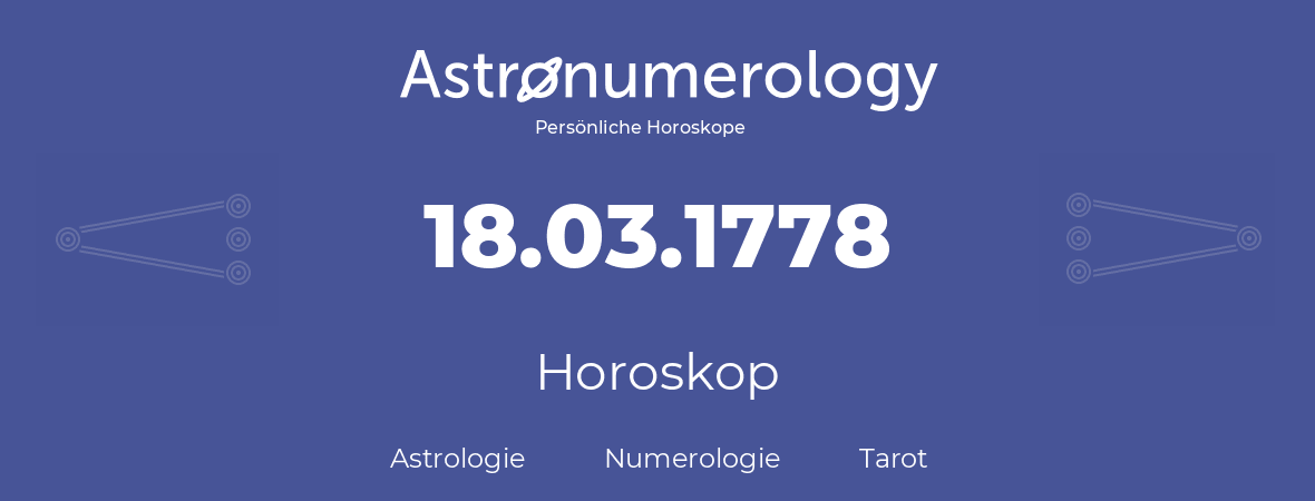 Horoskop für Geburtstag (geborener Tag): 18.03.1778 (der 18. Marz 1778)