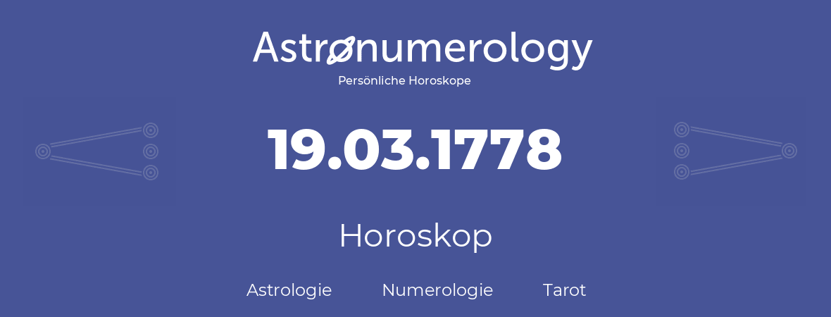 Horoskop für Geburtstag (geborener Tag): 19.03.1778 (der 19. Marz 1778)