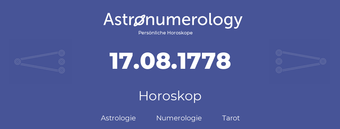 Horoskop für Geburtstag (geborener Tag): 17.08.1778 (der 17. August 1778)