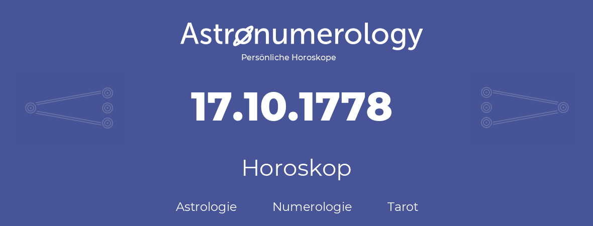 Horoskop für Geburtstag (geborener Tag): 17.10.1778 (der 17. Oktober 1778)